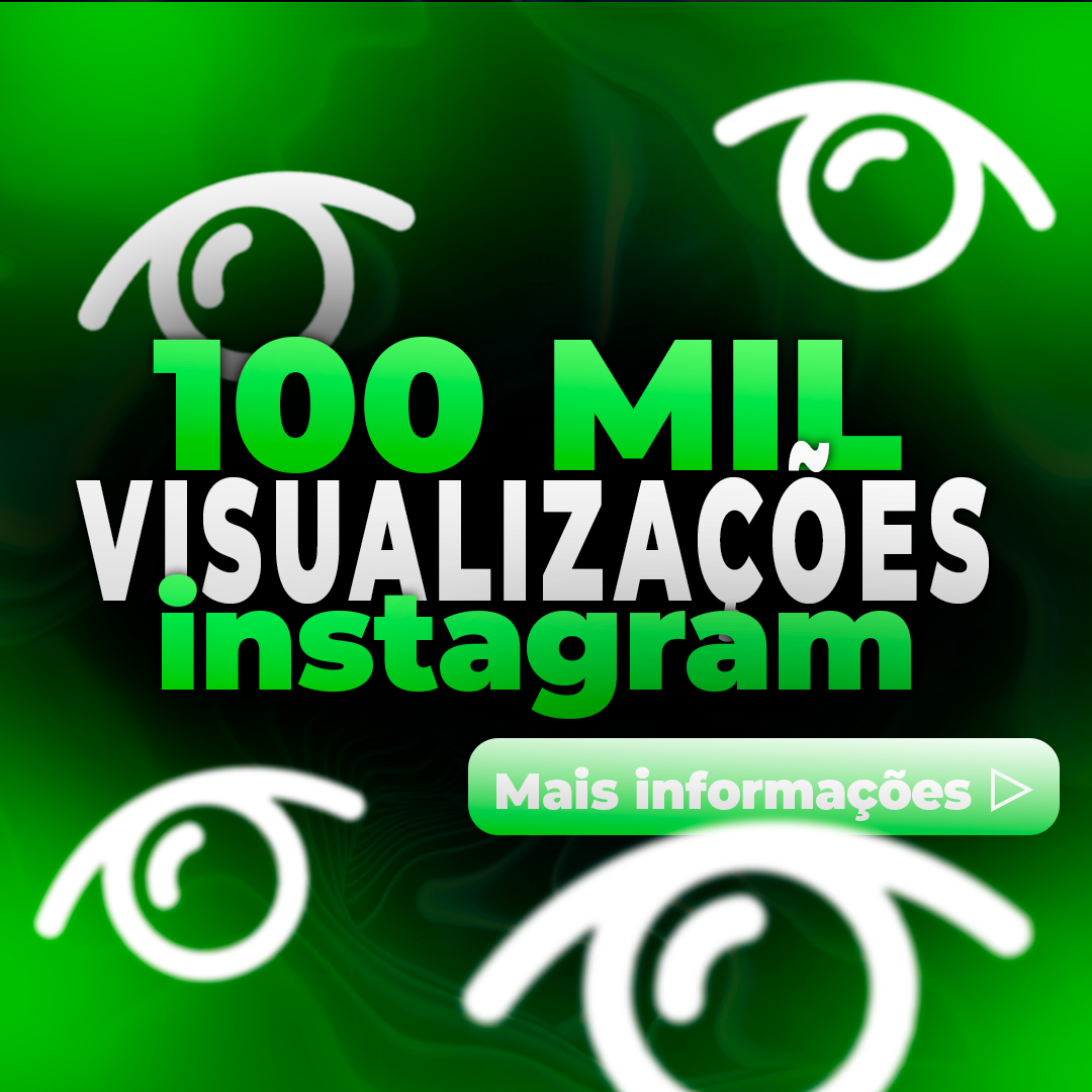 100,000 VISUALIZAÇÕES BRASILEIRAS INSTAGRAM