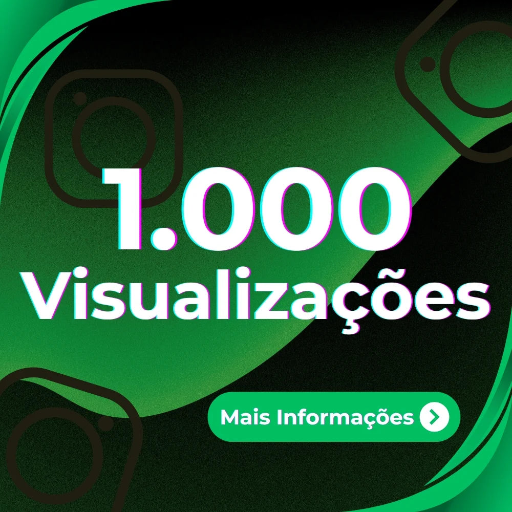 1000 VISUALIZAÇÕES BRASILEIRAS INSTAGRAM